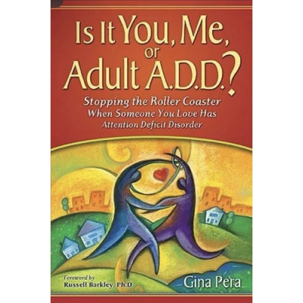 Is It You, Me, or Adult A.D.D.? Stopping the Roller Coaster When Someone G.Pera